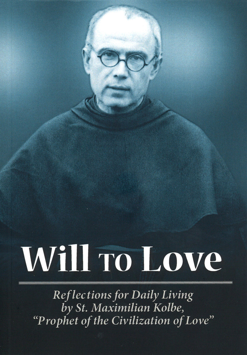 Will to love. Reflections for Daily Living by St. Maximilian Kolbe, "Prophet of the Civilization of Love" Front cover has a picture of St. Maximilian Kolbe.