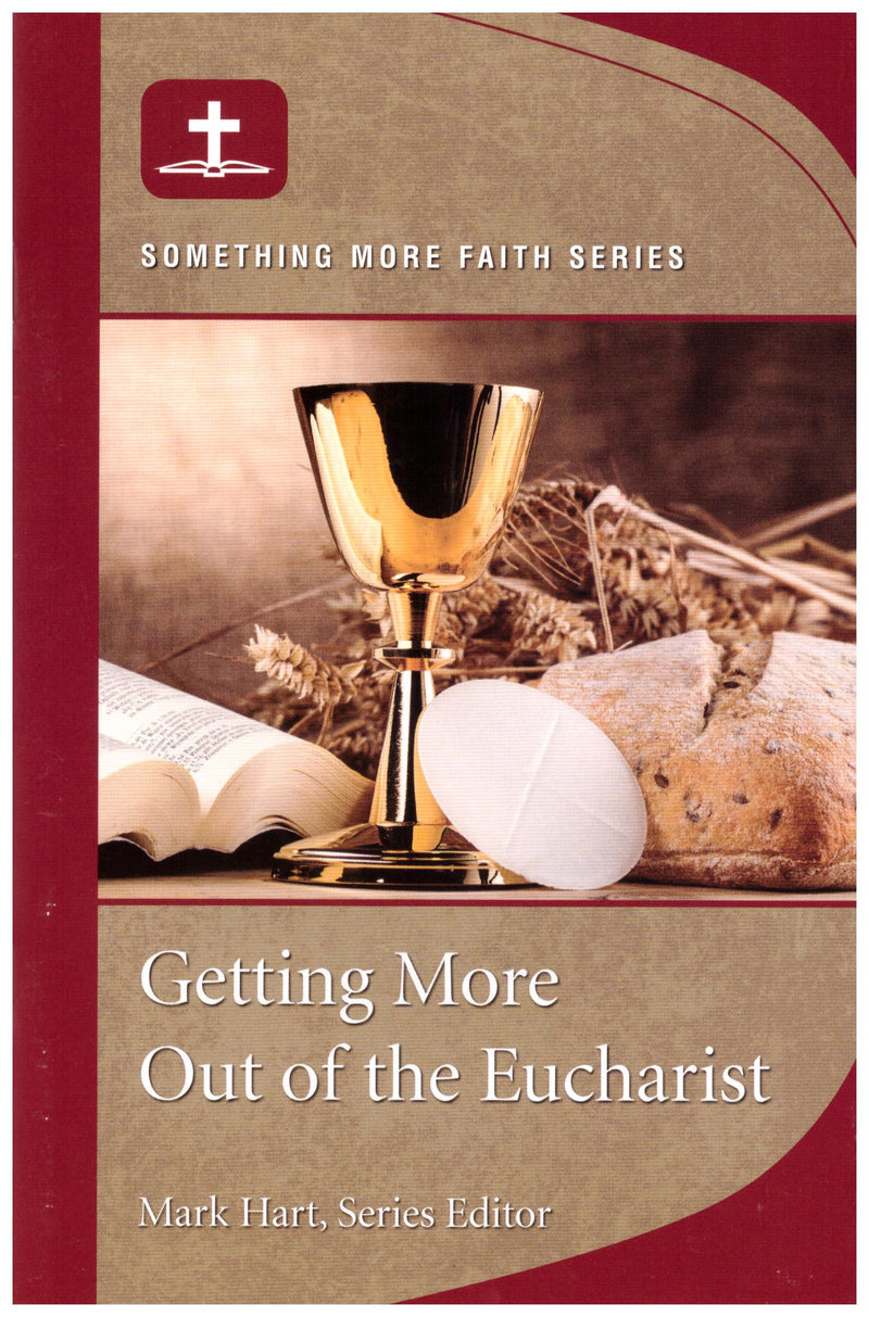 GETTING MORE OUT OF EUCHARIST