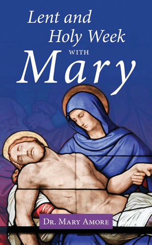 LENT & HOLY WEEK WITH MARY