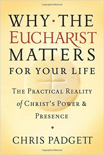 WHY THE EUCHARIST MATTERS FOR